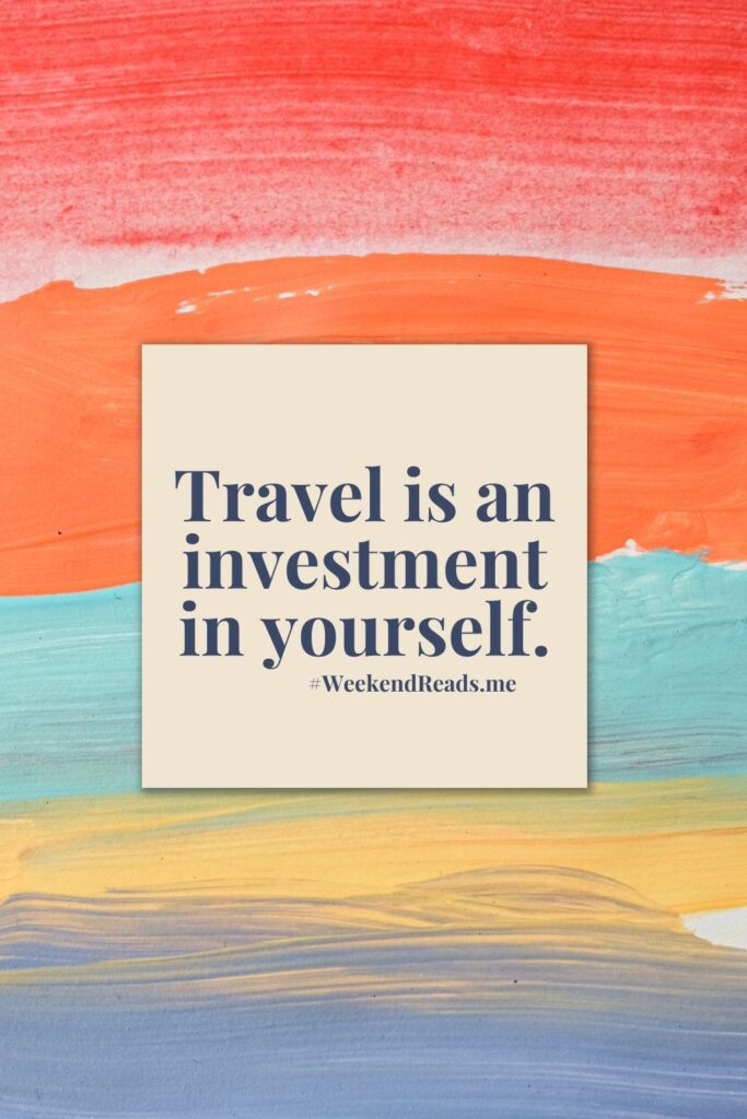 Travel is an investment in yourself.