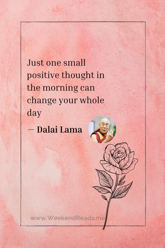 Just one small positive thought in the morning can change your whole day