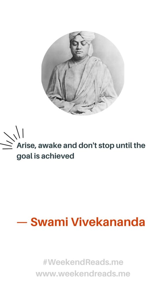 Swami Vivekananda Arise, awake and don't stop until the goal is achieved