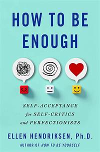 how-to-be-enough-self-acceptance - LEKH How to Be Enough: Self-Acceptance for Self-Critics and Perfectionists This book addresses the challenges of self-criticism and perfectionism, guiding readers toward self-acceptance and a more compassionate relationship with themselves. It's a valuable resource for anyone striving to embrace their inherent worth.